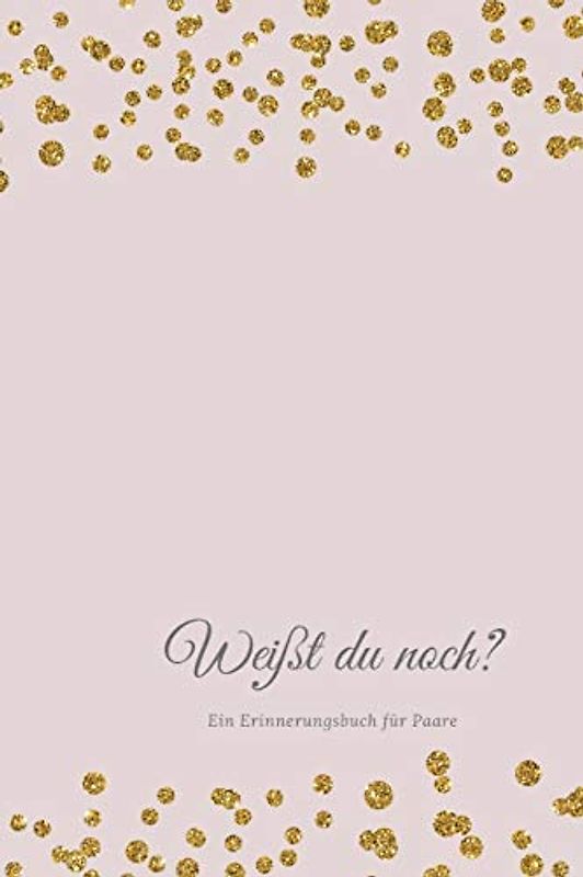 Weißt du noch? Ein Erinnerungsbuch für Paare: liebesbuch zum selbstgestalten I Geschenkidee für den Partner Ehemann Ehefrau I individuelles Geschenk ... Weihnachten I Erinnerungen festhalten