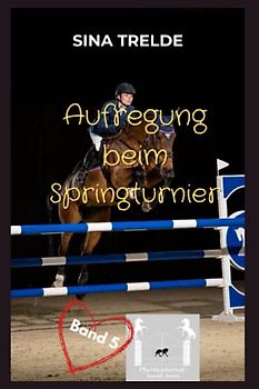 Aufregung beim Springturnier (Pferdeinternat Sankt Anna, Band 5)