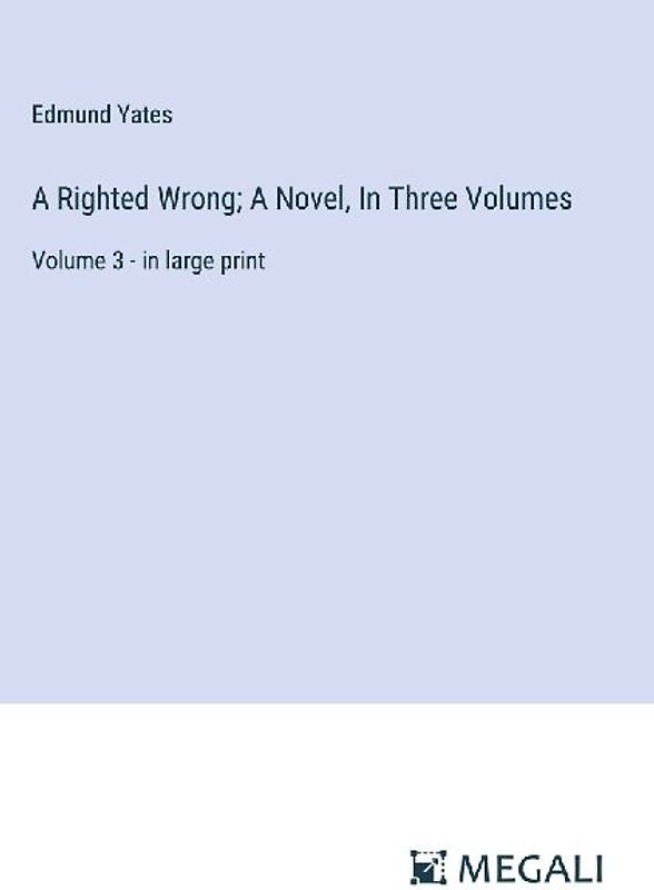 A Righted Wrong; A Novel, In Three Volumes