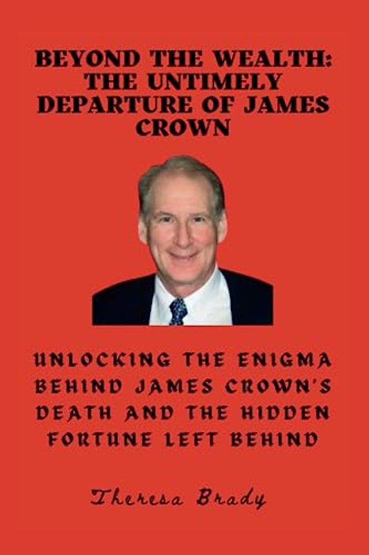 Beyond the Wealth: The Untimely Departure of James Crown: Unlocking the Enigma Behind James Crown's Death and the Hidden Fortune Left Behind