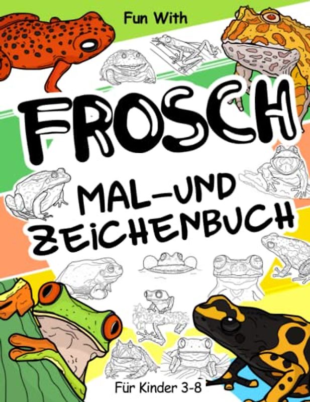 Frosch Mal- und Zeichenbuch für Kinder von 3-8 Jahren: Viel Spaß ausmalbilder Frösche und Kröten und beim Zeichnen einiger Teile der Frösche. Tolle Ausmalbilder mit Tieren für Kleinkinder und Kinder