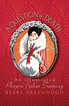 A Question of Death: An Illustrated Phryne Fisher Anthology (Phryne Fisher Mysteries)