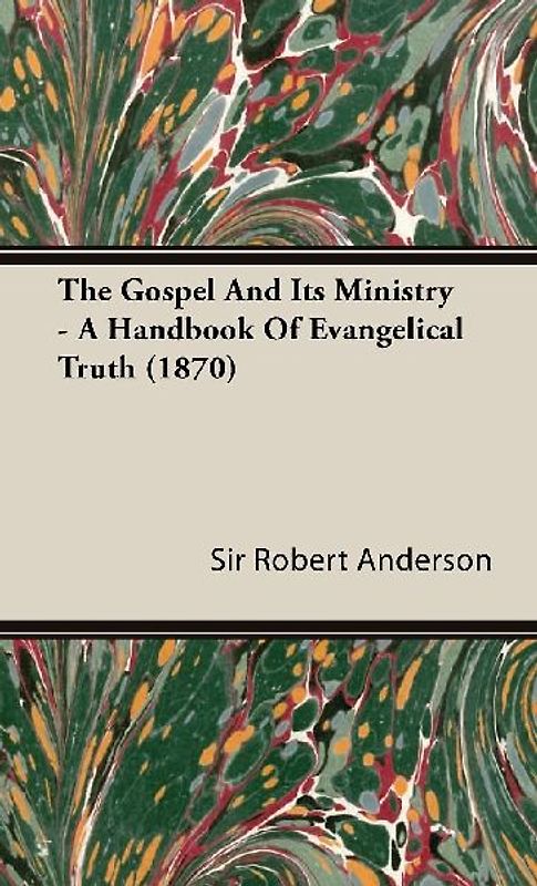 The Gospel and Its Ministry - A Handbook of Evangelical Truth (1870)