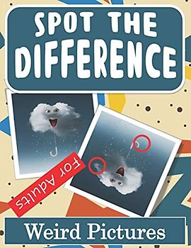 Spot the Difference Book for Adults - Weird Pictures: Hidden Picture Puzzles for Adults with Weird Pictures