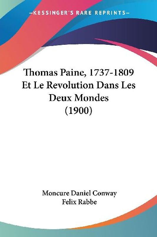 Thomas Paine, 1737-1809 Et Le Revolution Dans Les Deux Mondes (1900)