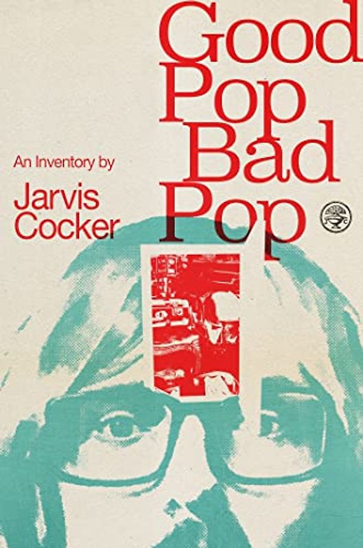 Good Pop, Bad Pop: The highly original memoir from Jarvis Cocker