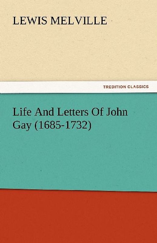 Life And Letters Of John Gay (1685-1732)