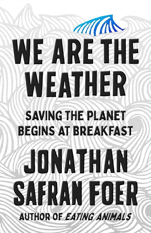 We Are the Weather - Saving the Planet Begins at Breakfast