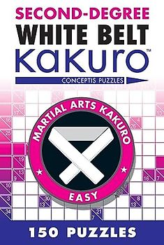 Second-Degree White Belt Kakuro: Conceptis Puzzles (Second-degree Kakuro)