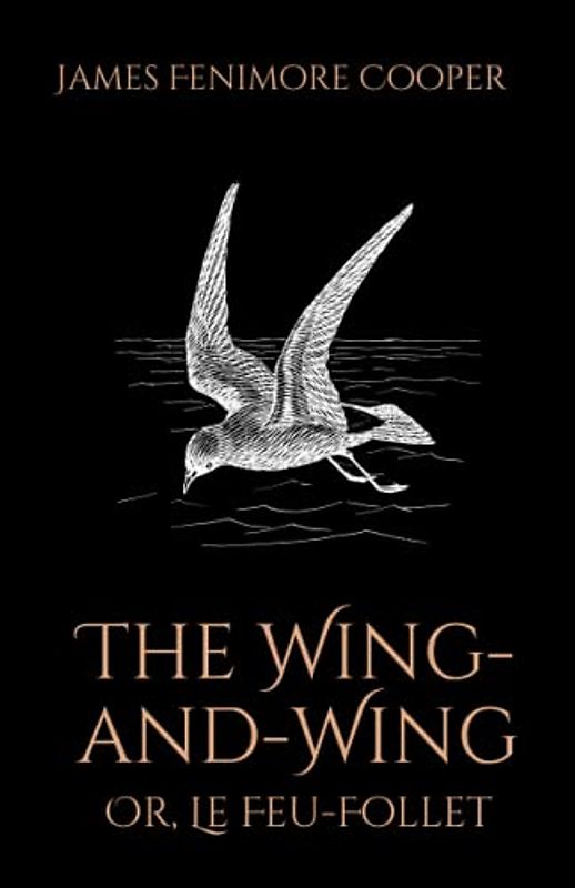 The Wing-and-Wing; Or, Le Feu-Follet: A Classic Sea Adventure Story Set During the Napoleonic Wars (Annotated)