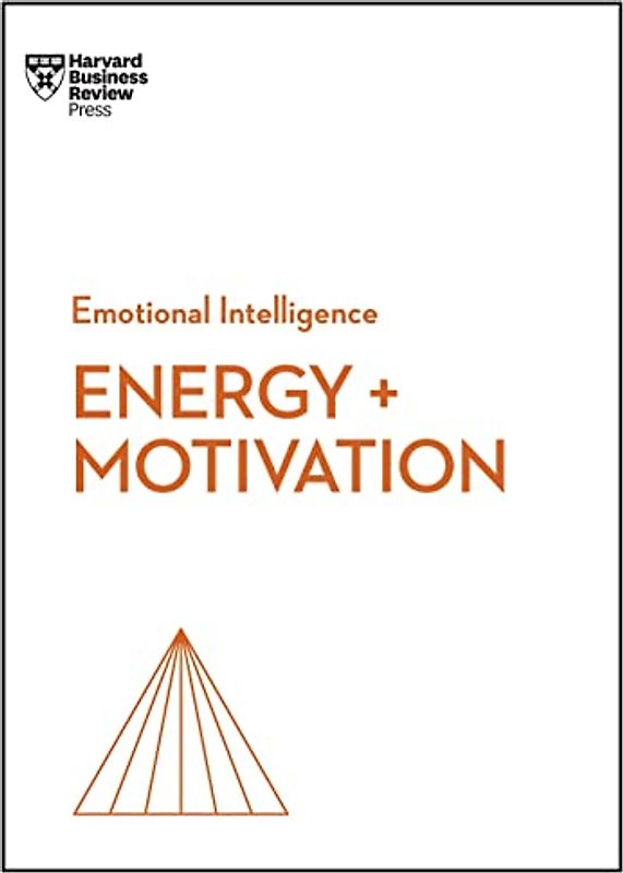 Energy + Motivation (HBR Emotional Intelligence Series)