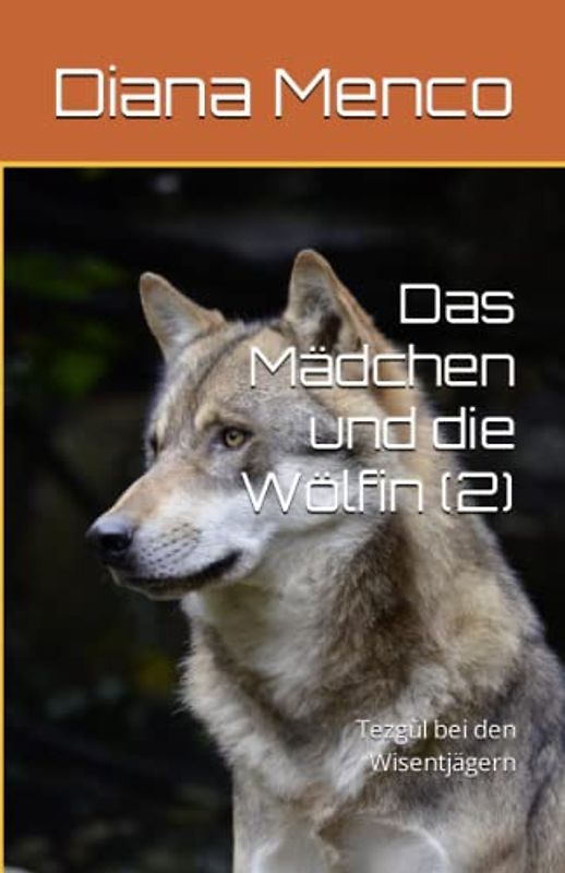 Das Mädchen und die Wölfin (2): Tezgül bei den Wisentjägern