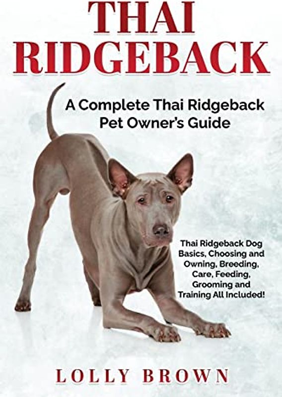 Thai Ridgeback: A Complete Thai Ridgeback Pet Owner's Guide