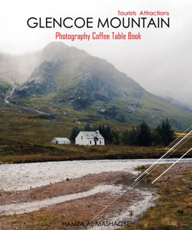 GLENCOE MOUNTAIN Photography Coffee Table Book Tourists Attractions: A Mind-Blowing Tour In Glencoe Mountain Scotland Photography Coffee Table Book: ... Images (8.5"*11") Paperback.May 2, 2023.