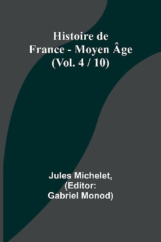 Histoire de France - Moyen Âge; (Vol. 4 / 10)