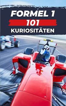 FORMEL 1 - 101 KURIOSITÄTEN: Formel 1 Buch (FORMULA 1, Band 5)