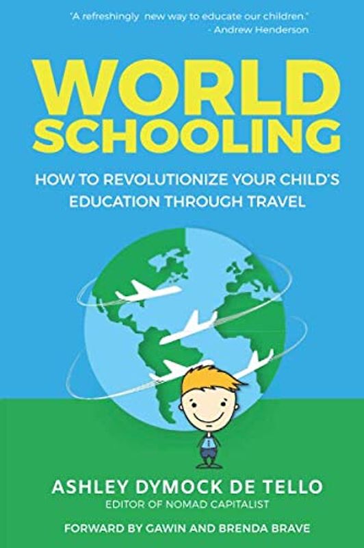 World Schooling: How to Revolutionize Your Child's Education Through Family Travel