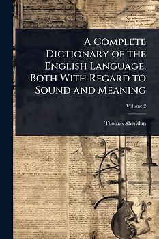 A Complete Dictionary of the English Language, Both With Regard to Sound and Meaning