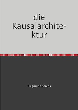 Veröffentlichungen Siegmund Sorens / die Kausalarchitektur