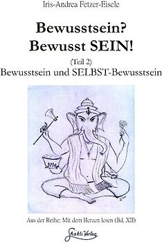 Bewusstsein? Bewusst SEIN! (Teil 2)