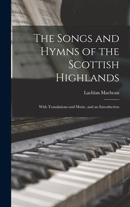 The Songs and Hymns of the Scottish Highlands