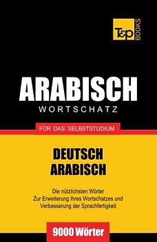 Wortschatz Deutsch-Arabisch für das Selbststudium - 9000 Wörter (German Collection, Band 28)