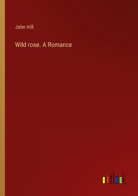 Wild rose. A Romance