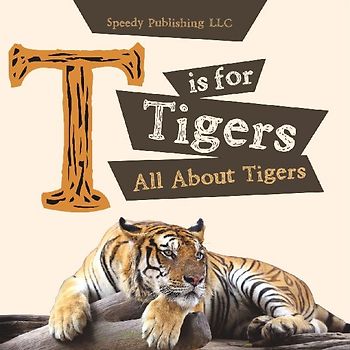 T is For Tigers (All About Tigers)