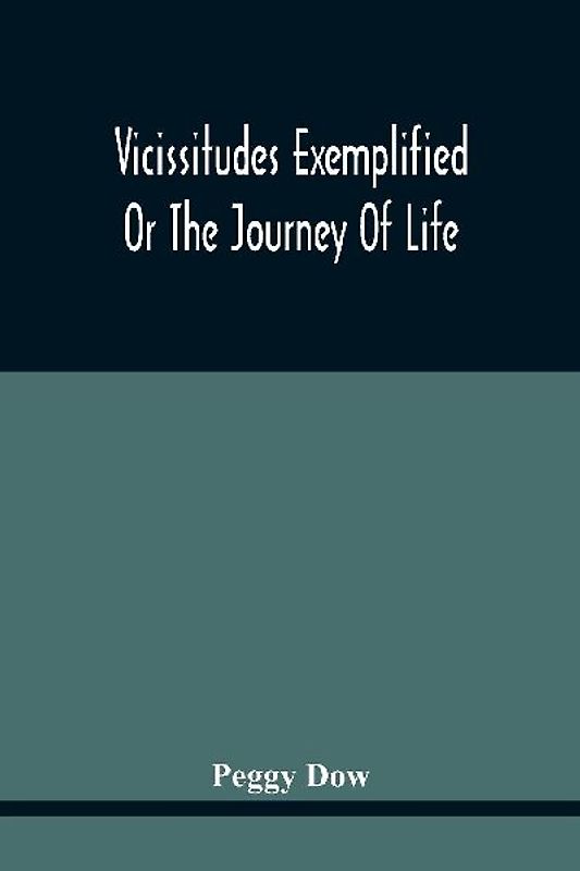 Vicissitudes Exemplified; Or The Journey Of Life