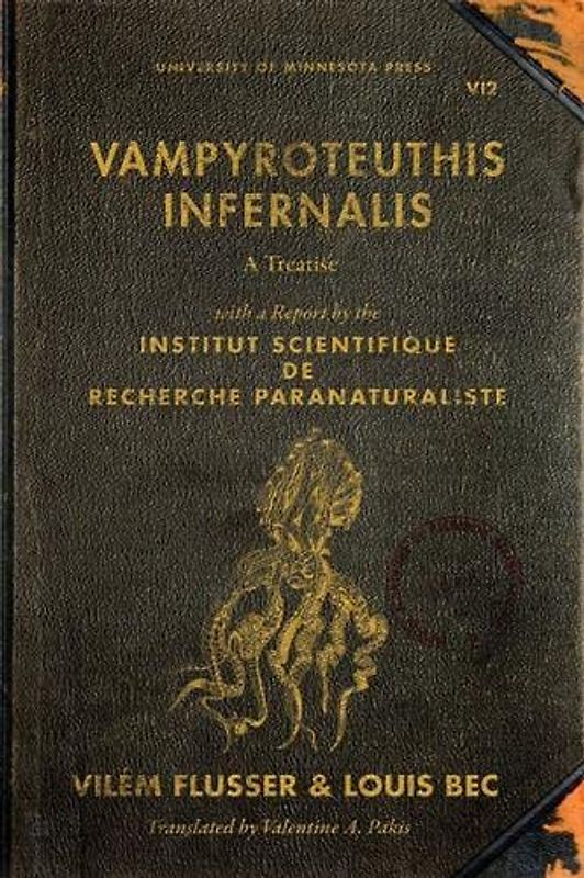 Vampyroteuthis Infernalis: A Treatise, with a Report by the Institut Scientifique de Recherche Paranaturaliste: A Treatise, with a Report by the ... Volume 23 (Posthumanities, Band 23)