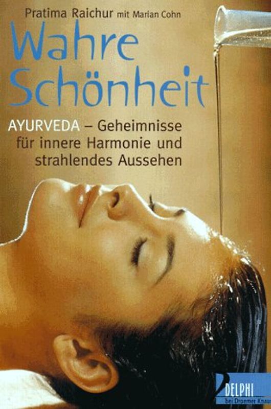 Wahre Schönheit. Ayurveda-Geheimnisse für innere Harmonie und strahlendes Aussehen