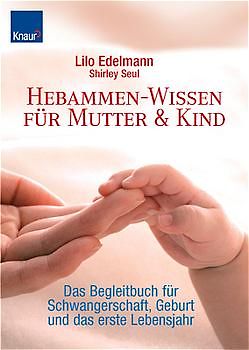 Hebammen-Wissen für Mutter & Kind. Das Begleitbuch für Schwangerschaft, Geburt und das erste Lebensjahr
