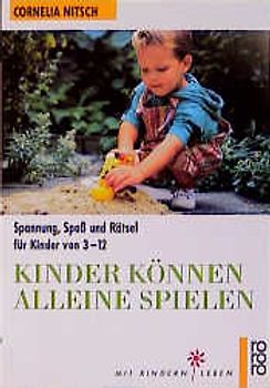 Kinder können alleine spielen. Spannung, Spass und Rätsel für Kinder von 3-12