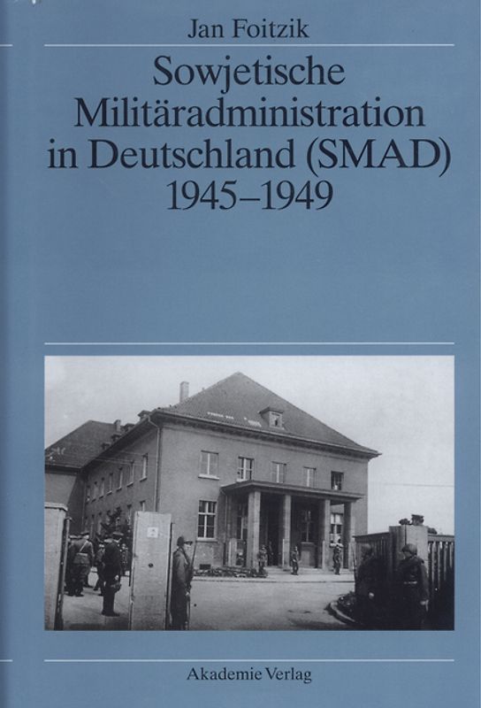 Sowjetische Militäradministration in Deutschland (SMAD) 1945-1949