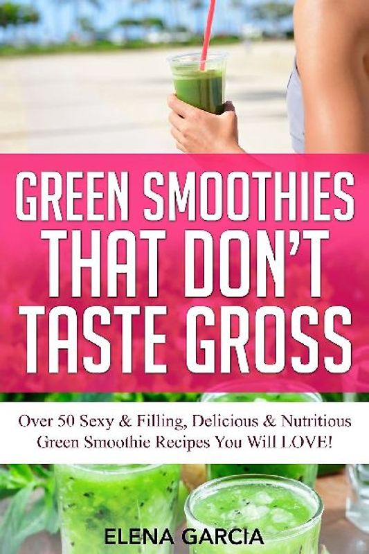 Green Smoothies That Don't Taste Gross