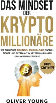 Das Mindset der Krypto-Millionäre: Wie du mit der richtigen Psychologie einfach, sicher und entspannt in Kryptowährungen und Aktien investierst