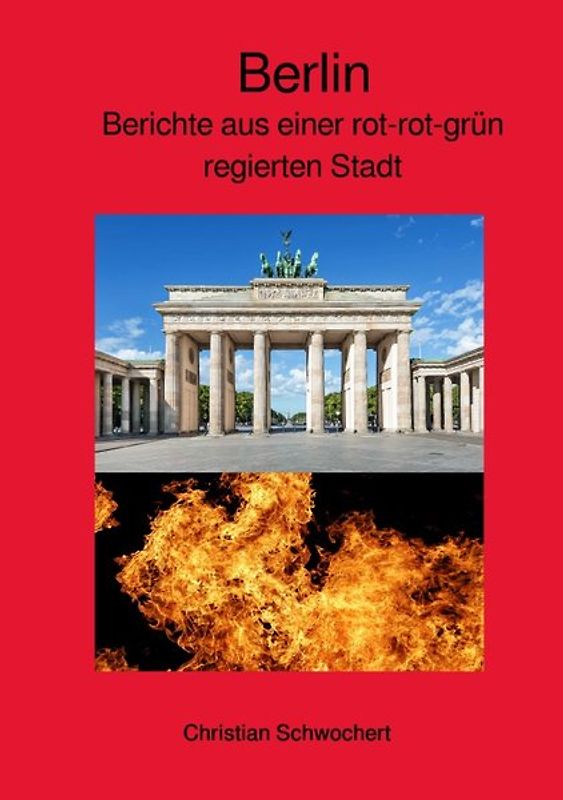 Berlin - Berichte aus einer rot-rot-grün regierten Stadt
