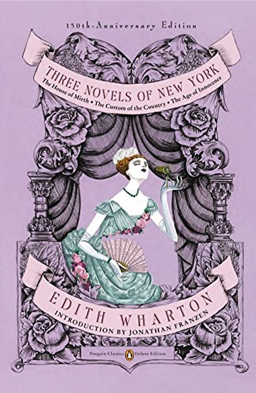 Three Novels of New York: The House of Mirth, The Custom of the Country, The Age of Innocence(Classics Deluxe Edition) (Penguin Classics Deluxe Editio) - Edith Wharton