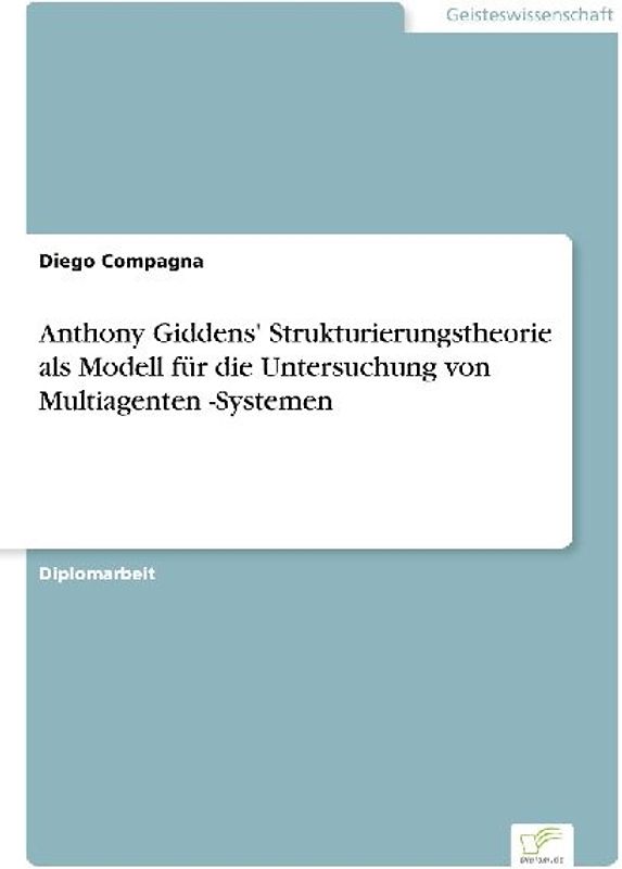 Anthony Giddens' Strukturierungstheorie als Modell für die Untersuchung von Multiagenten -Systemen