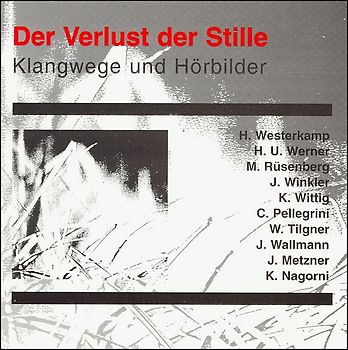 Der Verlust der Stille. Ansätze zu einer akustischen Ökologie / Der Verlust der Stille