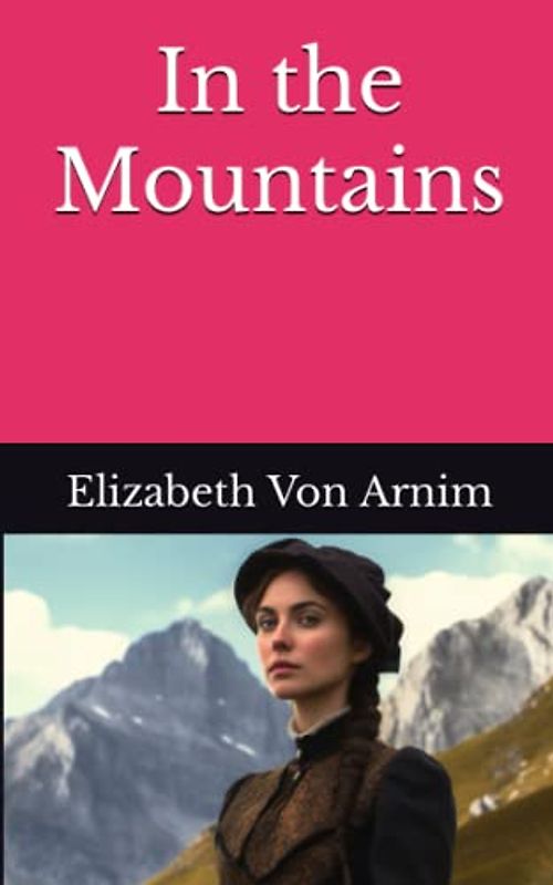 In the Mountains: The 1920 Literary Fiction Classic (Annotated)