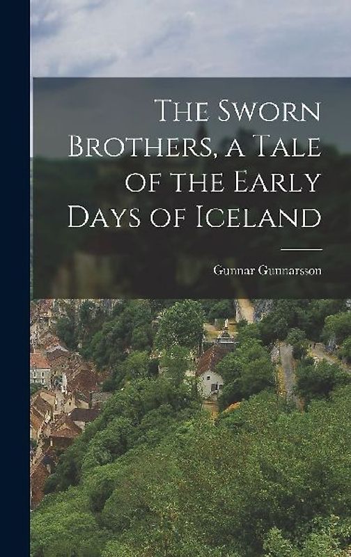 The Sworn Brothers, a Tale of the Early Days of Iceland