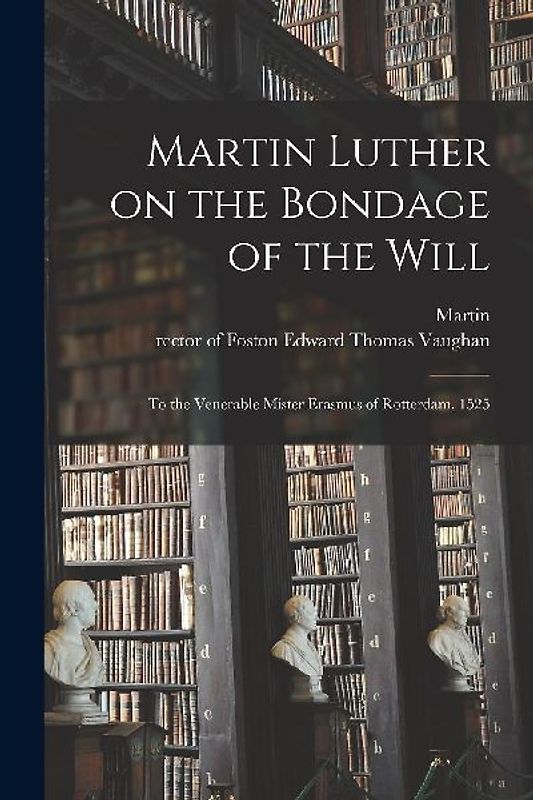 Martin Luther on the Bondage of the Will