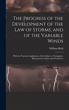 The Progress of the Development of the Law of Storms, and of the Variable Winds