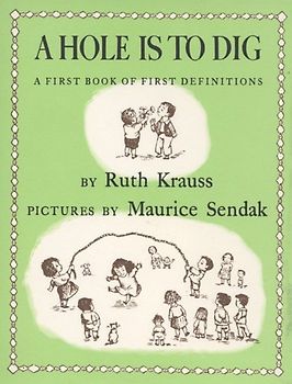 A Hole Is to Dig: A First Book Of First Definitions - Ruth Krauss