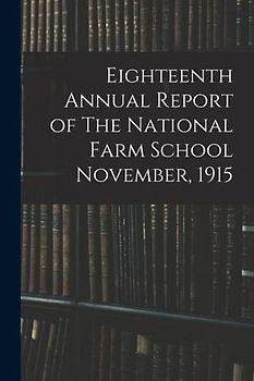 Eighteenth Annual Report of The National Farm School November, 1915