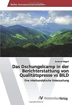 Das Dschungelcamp in der Berichterstattung von Qualitätspresse vs BILD: Eine inhaltsanalytische Untersuchung