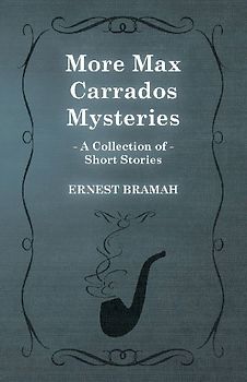 More Max Carrados Mysteries (A Collection of Short Stories)