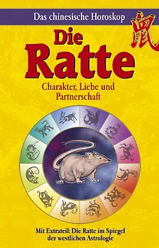 Das chinesische Horoskop - Die Ratte. Mit Extrateil: Die Ratte im Spiegel der westlichen Astrologie