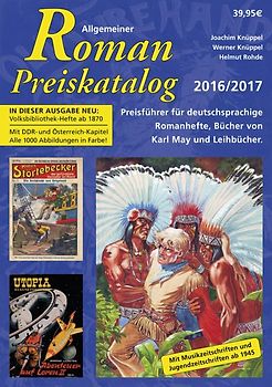 Allgemeiner Roman-Preiskatalog 2016 / 2017, Preisführer für deutschsprachige Romanhefte, Bücher von Karl May und Leihbücher 11. Auflage